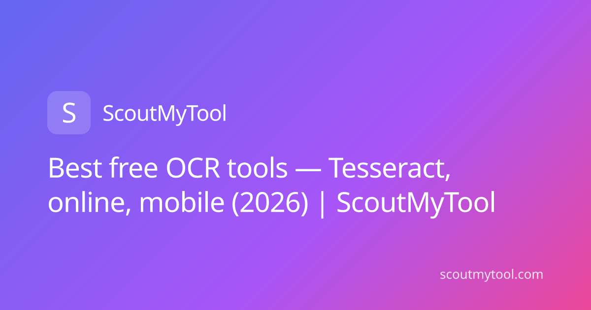 Best free OCR tools — Tesseract, online, mobile (2026) | ScoutMyTool