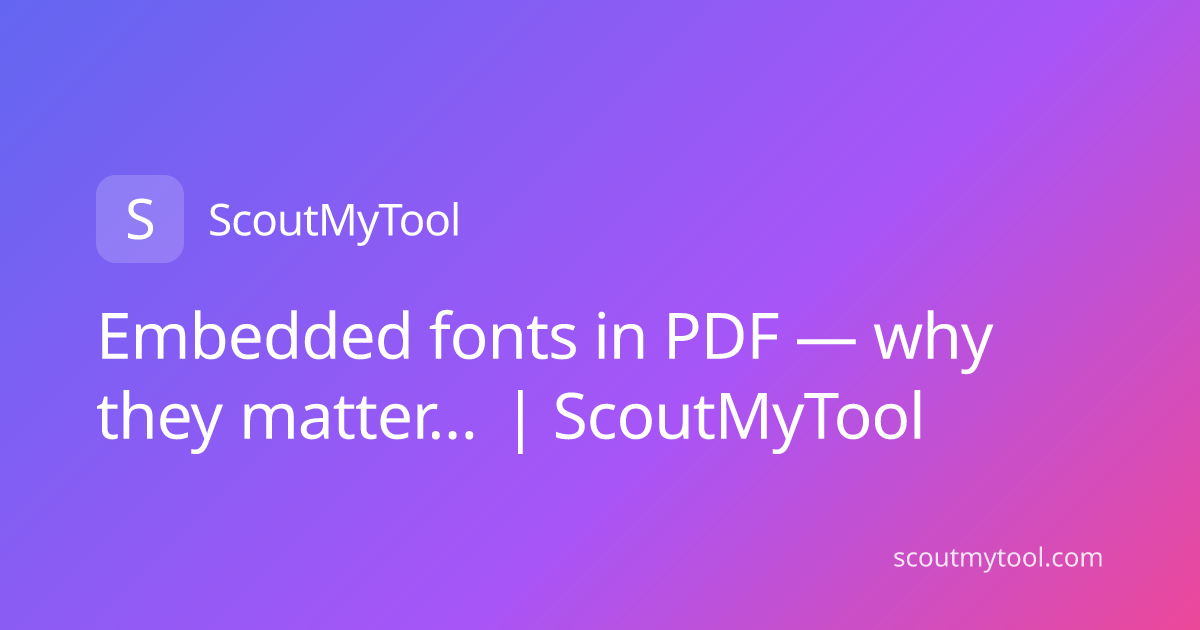 Embedded fonts in PDF — why they matter… | ScoutMyTool