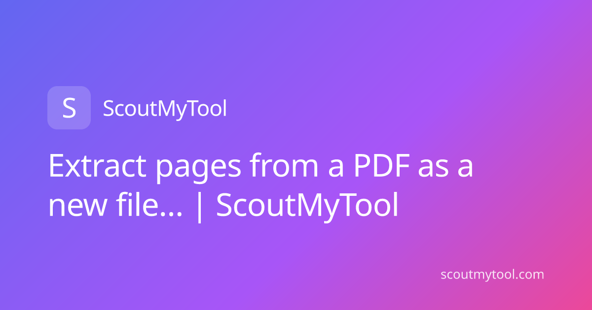 Extract pages from a PDF as a new file… | ScoutMyTool