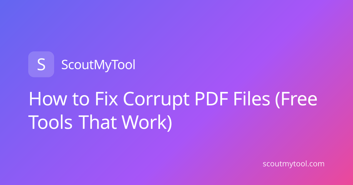 How to Fix Corrupt PDF Files (Free Tools That Work)