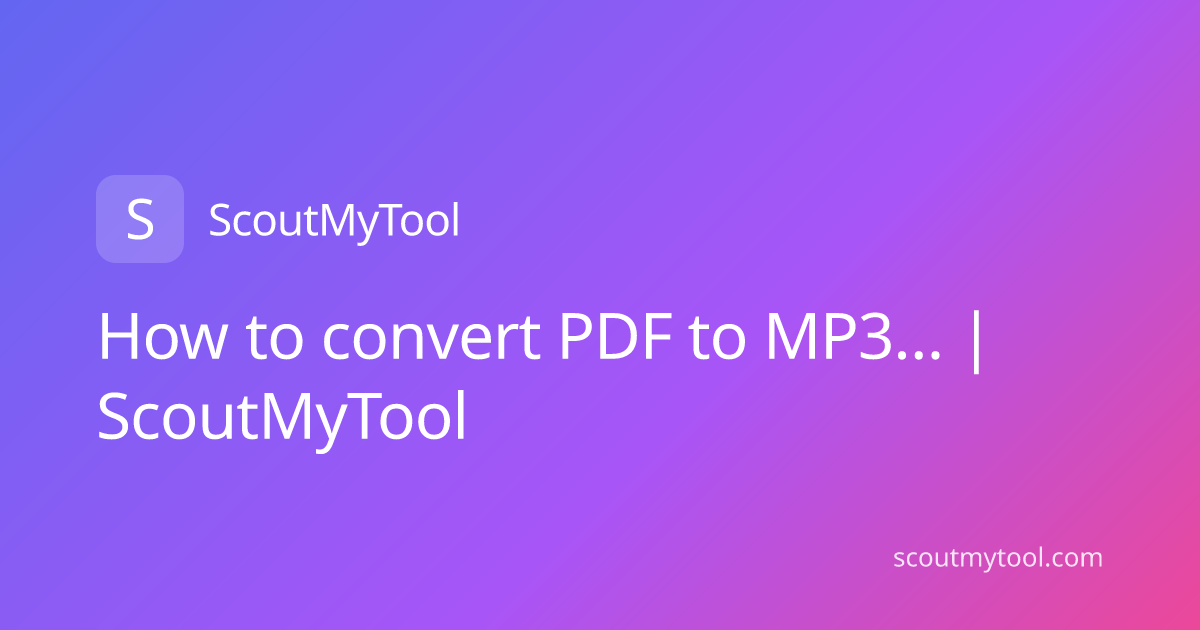 How to convert PDF to MP3… | ScoutMyTool