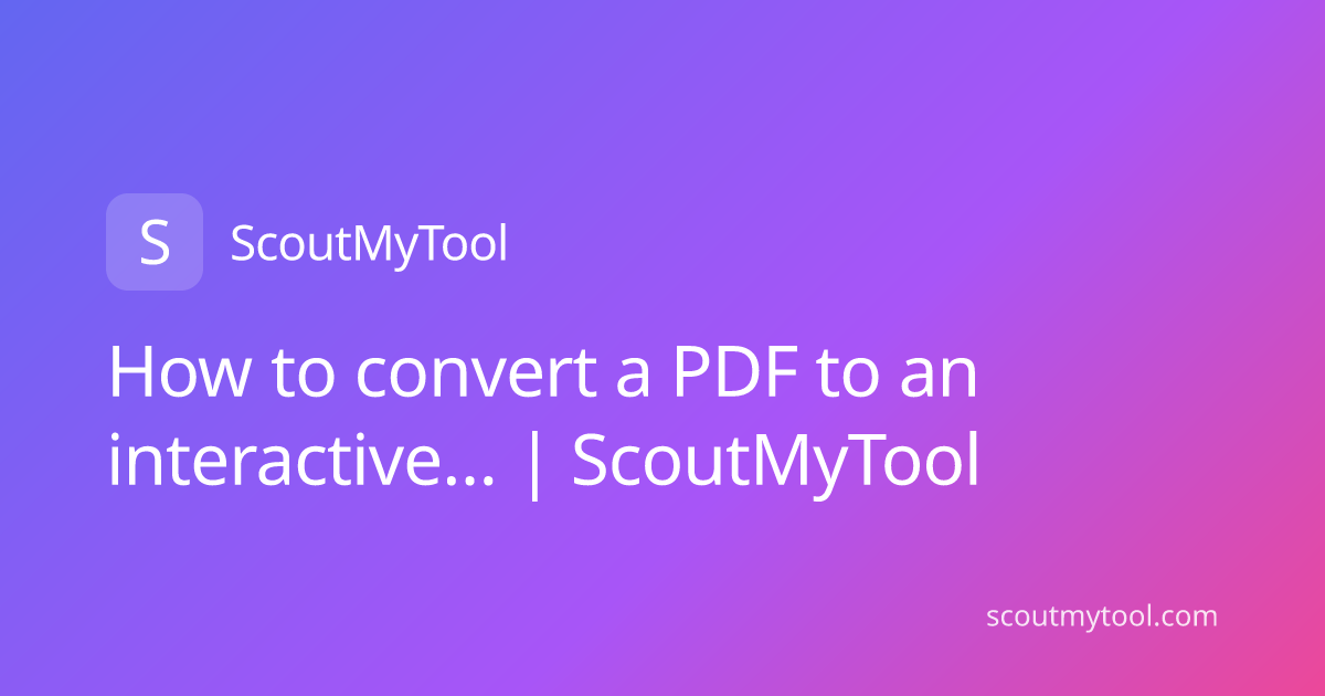 How to convert a PDF to an interactive… | ScoutMyTool
