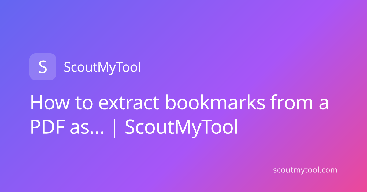 How to extract bookmarks from a PDF as… | ScoutMyTool