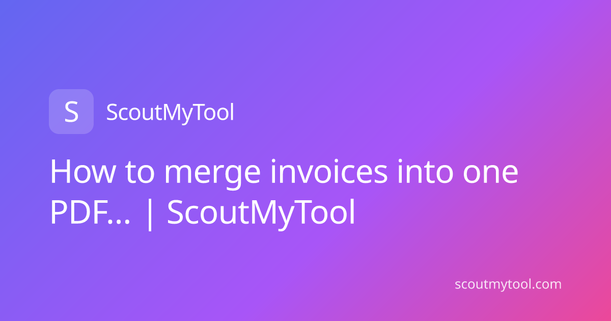 How to merge invoices into one PDF… | ScoutMyTool