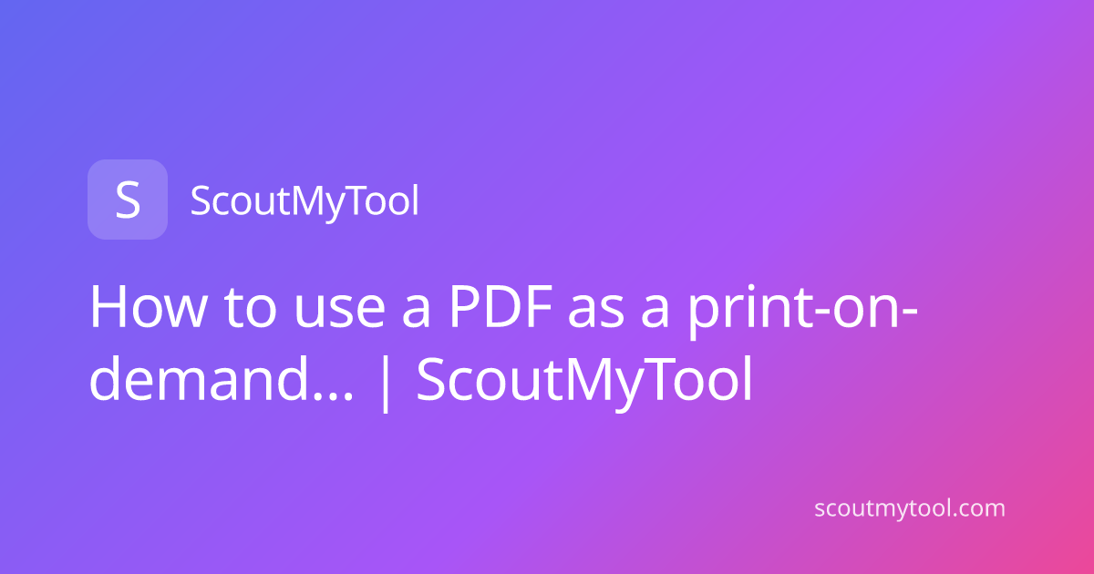 How to use a PDF as a print-on-demand… | ScoutMyTool