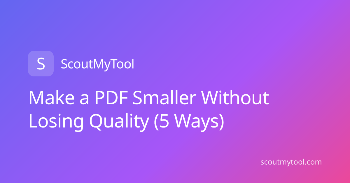 Make a PDF Smaller Without Losing Quality (5 Ways)