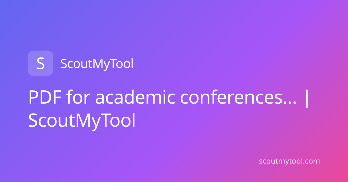 PDF for academic conferences… | ScoutMyTool