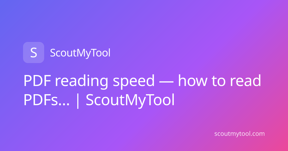 PDF reading speed — how to read PDFs… | ScoutMyTool